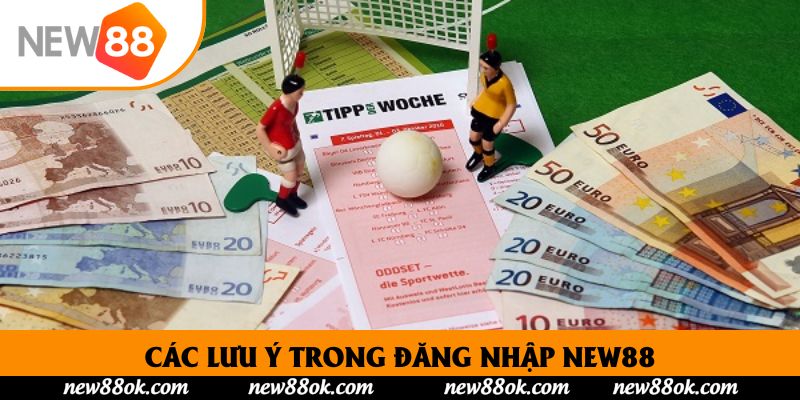 Các lưu ý trong đăng nhập New88