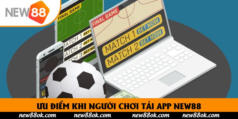 Ưu điểm khi người chơi tải app New88
